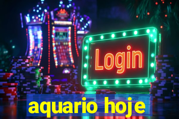 aquario hoje